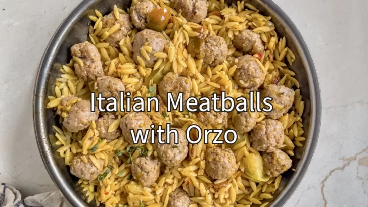 Italian Meatballs with Orzo